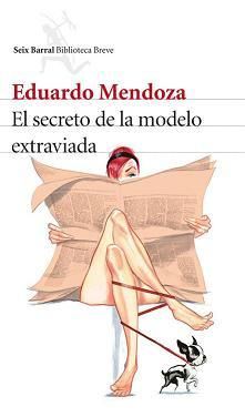 El secreto de la modelo extraviada - Eduardo Mendoza El secreto de la modelo extraviada - Eduardo Mendoza